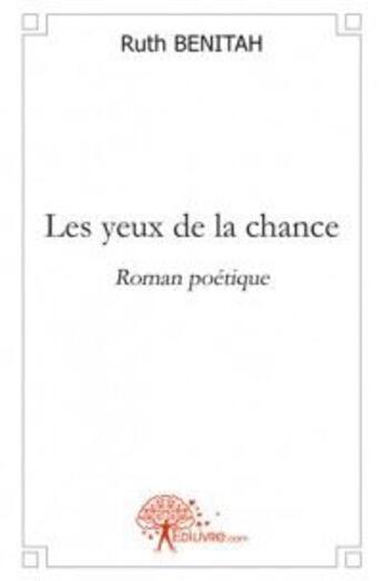 Couverture du livre « Les yeux de la chance » de Ruth Benitah aux éditions Edilivre