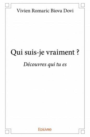 Couverture du livre « Qui suis-je vraiment ? découvres qui tu es » de Vivien Romaric Biova Dovi aux éditions Edilivre