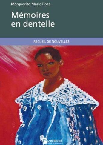 Couverture du livre « Mémoires en dentelle » de Marguerite-Marie Roze aux éditions Publibook