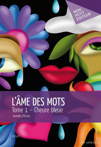 Couverture du livre « L'âme des mots t.1 ; l'heure bleue » de Aumale D' Orsan aux éditions Mon Petit Editeur