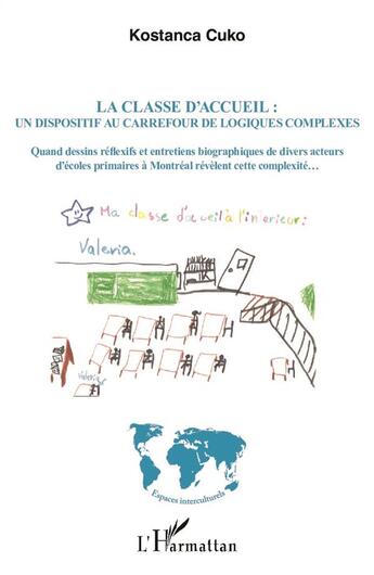 Couverture du livre « La classe d'accueil : un dispositif au carrefour de logiques complexes - quand dessins reflexifs et » de Cuko Kostanca aux éditions L'harmattan