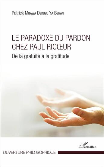 Couverture du livre « Le paradoxe du pardon chez Paul Ricoeur, de la gratuité à la gratitude » de Patrick Mbawa Dekuzu Ya Behan aux éditions L'harmattan