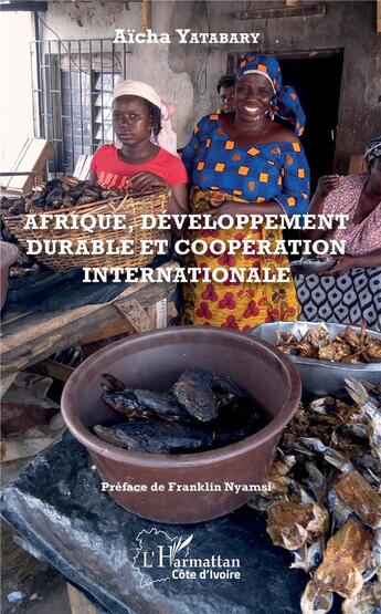 Couverture du livre « Afrique, développement durable et cooperation internationale » de Aicha Yatabary aux éditions L'harmattan