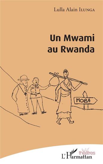 Couverture du livre « Un Mwami au Rwanda » de Alain Lulla Ilunga aux éditions L'harmattan