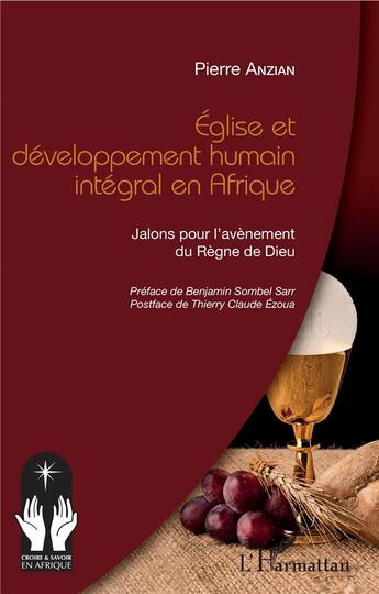 Couverture du livre « Église et développement humain intégral en Afrique ; jalons pour l'avènement du Règne de Dieu » de Pierre Anzian aux éditions L'harmattan