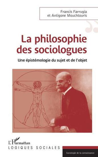 Couverture du livre « La philosophie des sociologues : une épistémologie du sujet et de l'objet » de Antigone Mouchtouris et Francois Farrugia aux éditions L'harmattan