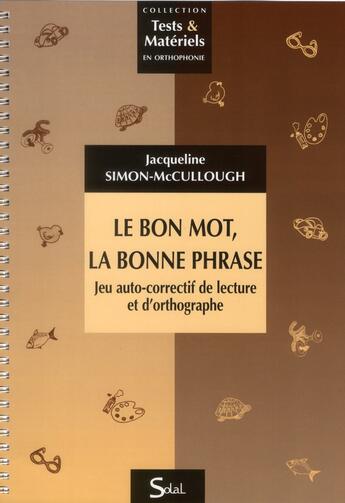 Couverture du livre « Le bon mot, la bonne phrase ; jeu auto-correctif de lecture et d'orthographe » de Jacqueline Simon-Mccullough aux éditions Solal