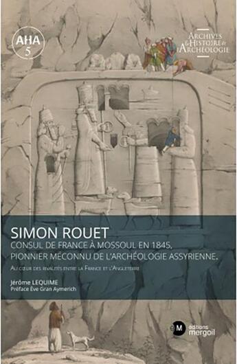 Couverture du livre « Simon rouet consul de france a mossoul en 1845, pionnier meconnu de l archeologie assyrienne » de Lequime Jerome aux éditions Mergoil