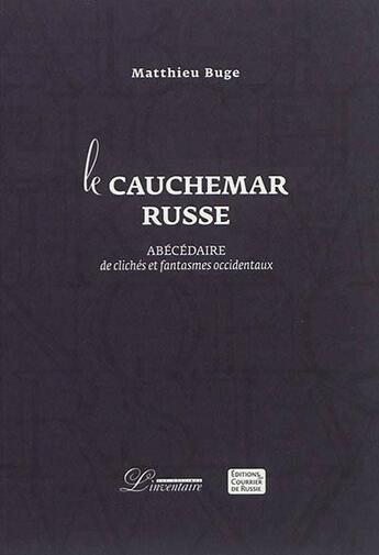 Couverture du livre « Le cauchemar russe ; abécédaires de clichés et délires occidentaux » de Matthieu Buge aux éditions L'inventaire