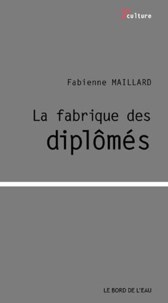 Couverture du livre « La fabrique des diplômés » de Fabienne Maillard aux éditions Bord De L'eau