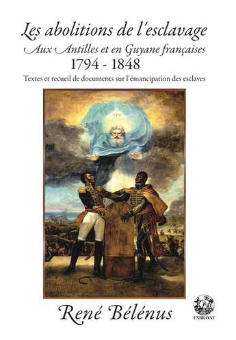 Couverture du livre « Les abolitions de l'esclavage aux Antilles et en Guyane françaises 1794-1848 » de Belenus Rene aux éditions Exbrayat