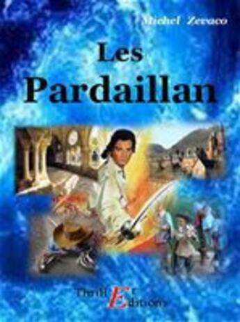 Couverture du livre « Les Pardaillan - Livre I » de Michel Zevaco aux éditions Thriller Editions