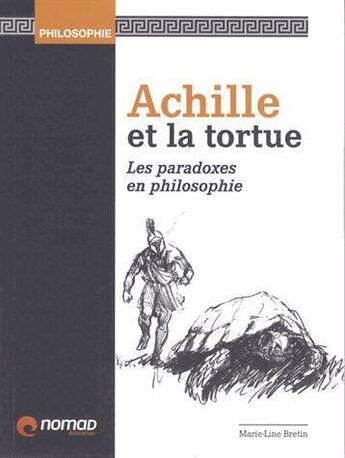 Couverture du livre « Achille et la tortue et 25 autres raisonnements philosophiques » de Marie-Line Bretin aux éditions Nomad Education