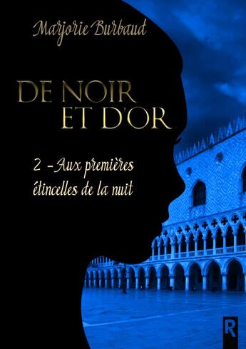 Couverture du livre « De noir et d'or Tome 2 : aux premières étincelles de la nuit » de Marjorie Burbaud aux éditions Rebelle