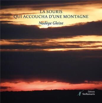 Couverture du livre « La souris qui accoucha d'une montagne » de Nadege Gleize aux éditions Stellamaris