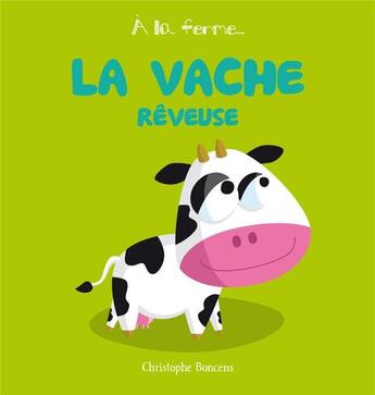 Couverture du livre « À la ferme ; la vache rêveuse » de Christophe Boncens aux éditions Beluga