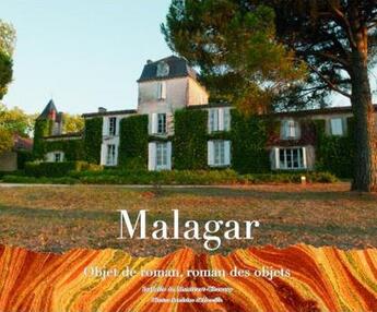 Couverture du livre « Malagar ; objet de roman, roman des objets » de Isabelle De Montvert-Chaussy aux éditions Entre Deux Mers