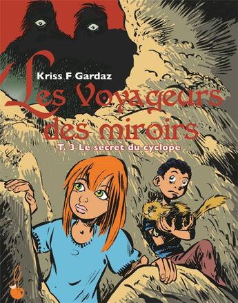 Couverture du livre « Les voyageurs des miroirs T.3 ; le secret du cyclope » de Serge Carrere et Kriss F. Gardaz aux éditions Le Gateau Sur La Cerise