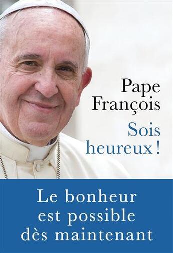 Couverture du livre « Sois heureux ! » de Pape Francois aux éditions Philippe Rey