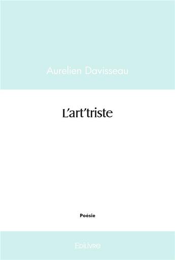 Couverture du livre « L'art'triste » de Davisseau Aurelien aux éditions Edilivre