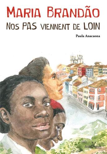 Couverture du livre « Maria Brandao, nos pas viennent de loin » de Mariana Sguilla et Paula Anacaona aux éditions Anacaona