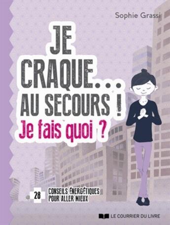 Couverture du livre « Je craque... au secours ! je fais quoi ? » de Sophie Grassi aux éditions Courrier Du Livre