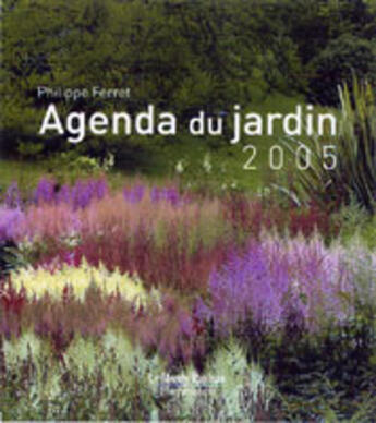 Couverture du livre « Agenda du jardin 2005 (édition 2005) » de Philippe Ferret aux éditions Flammarion