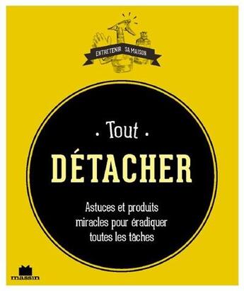 Couverture du livre « Tout détacher ; astuces et produits miracles pour éradiquer toutes les taches » de Sophie Fabre aux éditions Massin