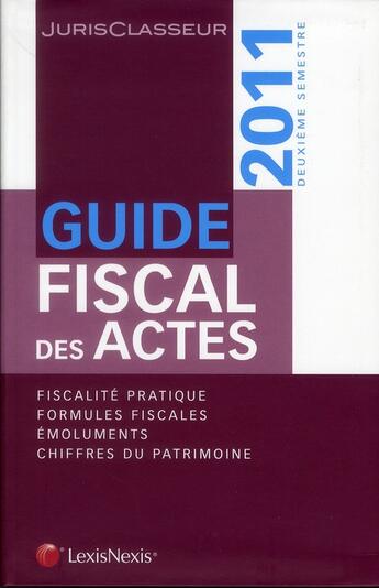 Couverture du livre « Guide fiscal des actes : 2011, deuxième semestre » de Stephanie Durteste et Sophie Gonzalez-Moulin et Nicolas Nicolaïdès et William Stemmer aux éditions Lexisnexis