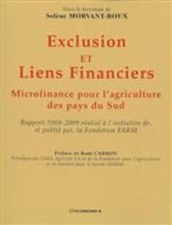 Couverture du livre « Exclusion et liens financiers rapport ; microfinance pour l'agriculture des pays du Sud » de Solene Morvant-Roux aux éditions Economica