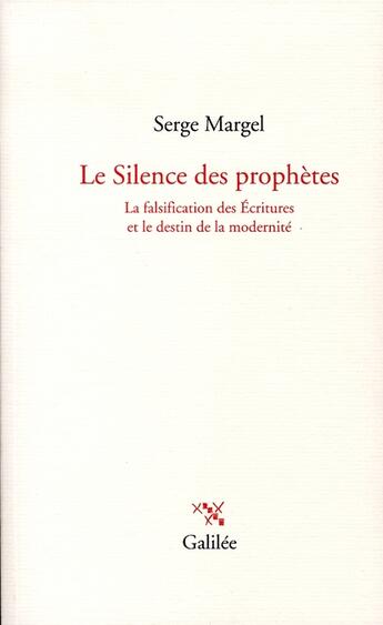 Couverture du livre « Le silence des prophètes ; la falsification des écritures et le destin de la modernité » de Serge Margel aux éditions Galilee