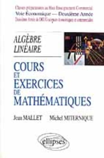 Couverture du livre « Cours et exercices de mathematiques - tome 4 - algebre lineaire - hec voie economique - 2e annee » de Mallet/Miternique aux éditions Ellipses