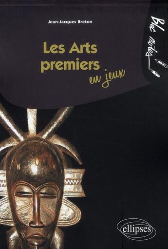 Couverture du livre « Les arts premiers en jeux » de Breton aux éditions Ellipses