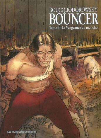 Couverture du livre « Bouncer Tome 4 : la vengeance du manchot » de Francois Boucq et Alexandro Jodorowsky aux éditions Humanoides Associes