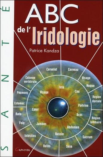 Couverture du livre « ABC de l'iridologie ; étude du langage des iris » de Patrice Kandza aux éditions Grancher