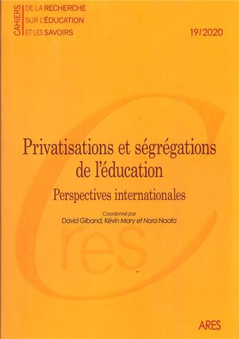 Couverture du livre « Cahiers de la recherche sur l'éducation et les savoirs, n° 19/2020 : Privatisations et ségrégations de l'éducation. perspectives internationales » de Mary Giband David aux éditions Maison Des Sciences De L'homme