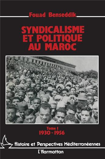 Couverture du livre « Syndicalisme et politique au Maroc : Tome 1 : 1930-1956 » de Fouad Benseddik aux éditions L'harmattan