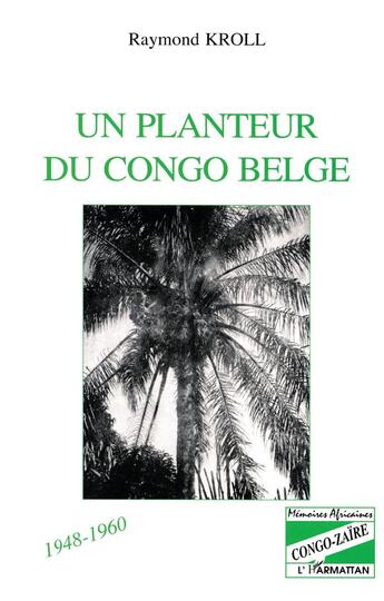 Couverture du livre « Un planteur du Congo Belge » de Raymond Kroll aux éditions L'harmattan