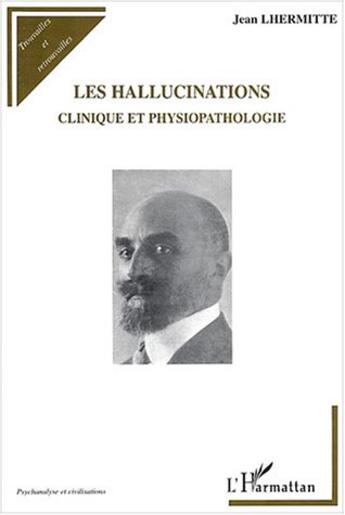 Couverture du livre « Les hallucinations : Clinique et physiopathologie » de Jean Lhermitte aux éditions L'harmattan