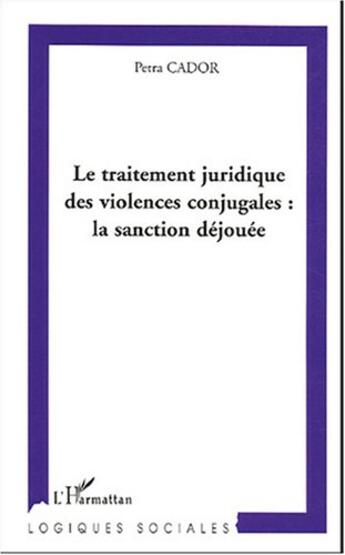 Couverture du livre « Le traitement juridique des violences conjugales : la sanction déjouée » de Petra Cador aux éditions L'harmattan