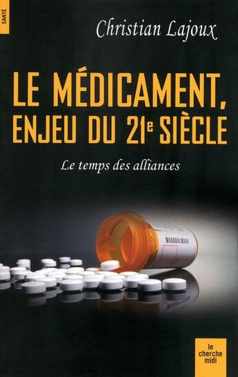 Couverture du livre « Le médicament enjeu du 21e siècle ; le temps des alliances » de Christian Lajoux aux éditions Cherche Midi