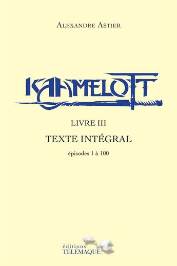 Couverture du livre « Kaamelott : Intégrale vol.3 : épisodes 1 à 100 » de Alexandre Astier aux éditions Telemaque