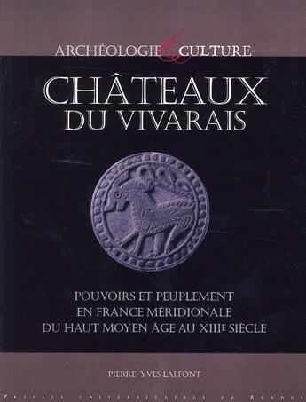 Couverture du livre « Châteaux du Vivarais ; pouvoir et peuplement en France méridionale du haut moyen âge au XIII siècle » de Pierre-Yves Laffont aux éditions Pu De Rennes