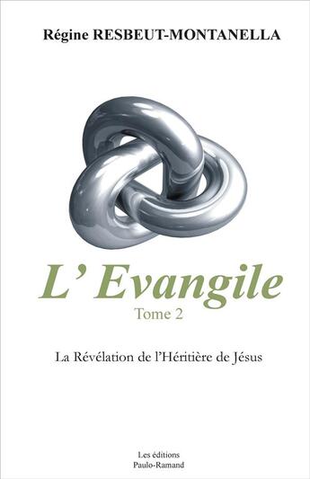 Couverture du livre « L'évangile Tome 2 - La Révélation de l'Héritière de Jésus » de Resbeut-Montanella R aux éditions Paulo Ramand