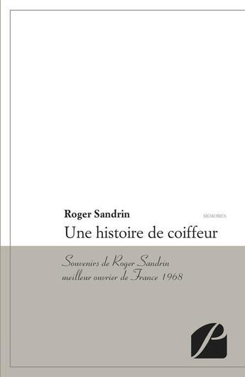 Couverture du livre « Une histoire de coiffeur ; souvenirs de Roger Sandrin, meilleur ouvrier de France » de Roger Sandrin aux éditions Editions Du Panthéon