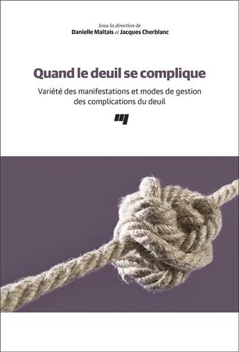 Couverture du livre « Quand le deuil se complique ; variété des manifestations et modes de gestion des complications du deuil » de Jacques Cherblanc et Danielle Maltais et Collectif aux éditions Pu De Quebec