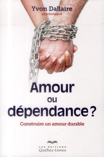 Couverture du livre « Amour ou dépendance » de Yvon Dallaire aux éditions Quebec Livres