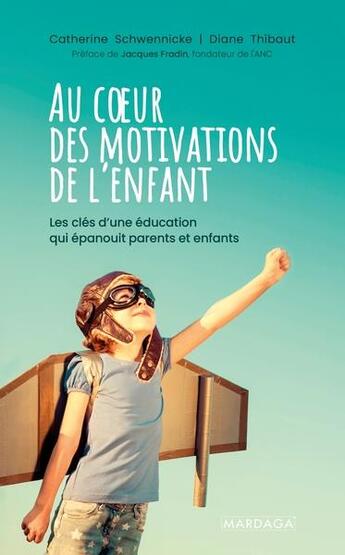 Couverture du livre « Au coeur des motivations de l'enfant : les clés d'une éducation qui épanouit parents et enfants » de Catherine Schwennicke et Diane Thibaut aux éditions Mardaga Pierre