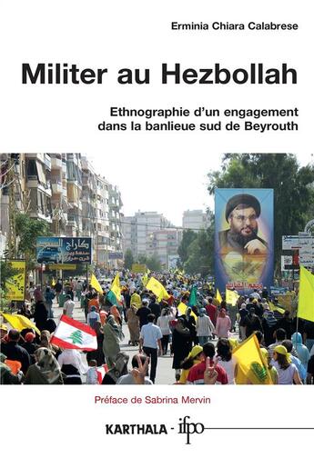 Couverture du livre « Militer au Hezbollah ; ethnographie d'un engagement dans la banlieue sud de Beyrouth » de Erminia Chiara Calabrese aux éditions Karthala