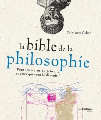 Couverture du livre « La bible de la philosophie ; pour tous les accros du genre... et ceux qui vont le devenir ! » de Martin Cohen aux éditions Guy Trédaniel